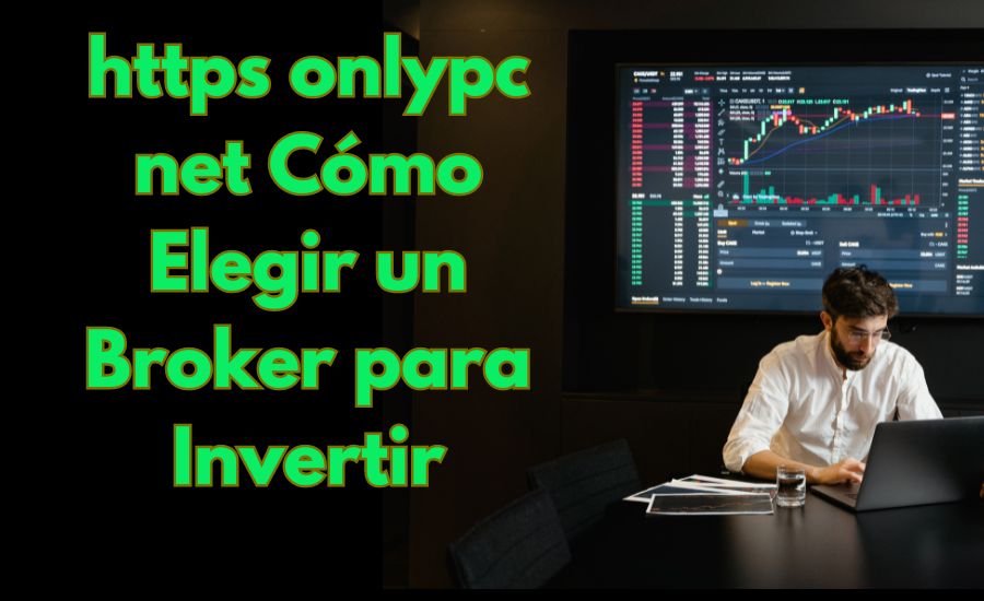 https-onlypc-net-Como-Elegir-un-Broker-para-Invertir.