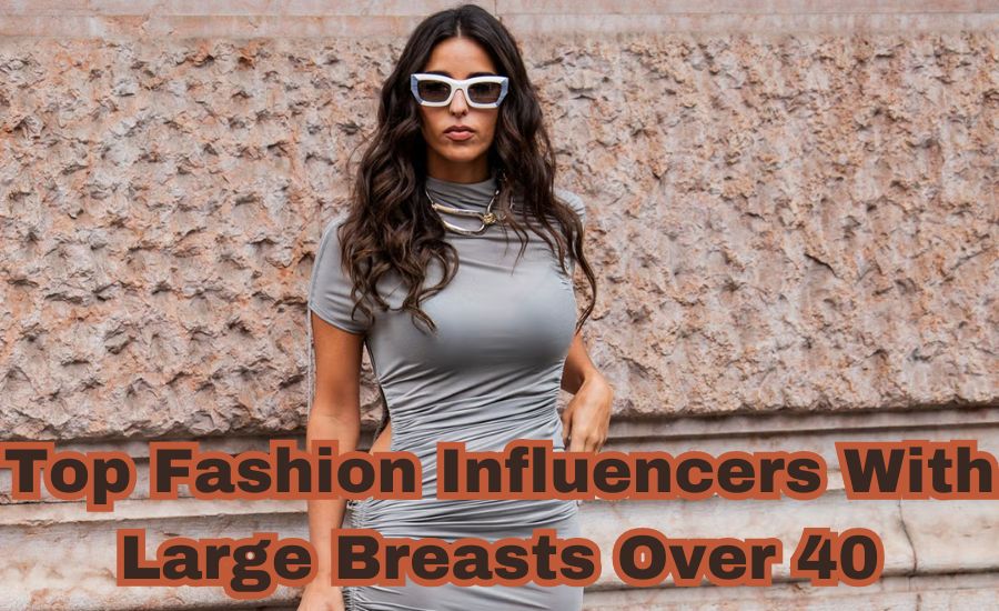 top fashion influencers with large breasts over 40