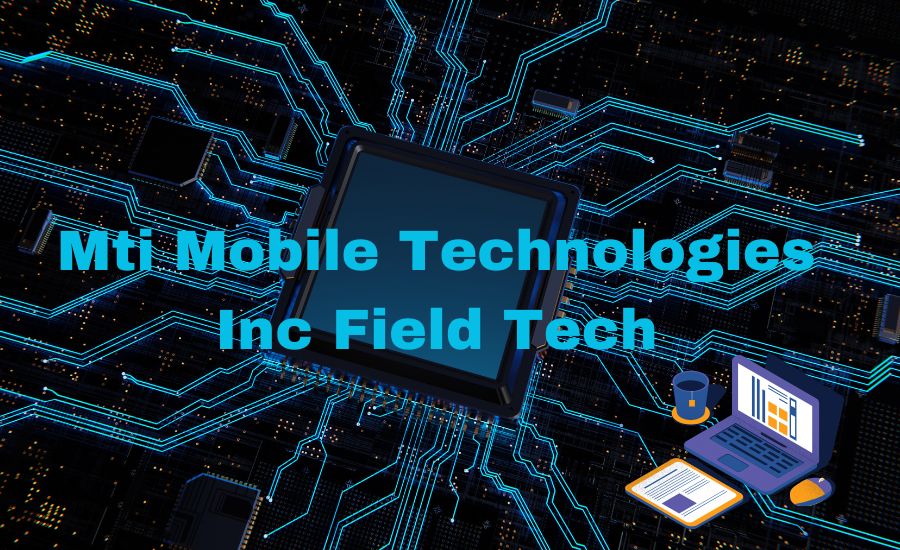 MTI Mobile Technologies Inc Field Tech