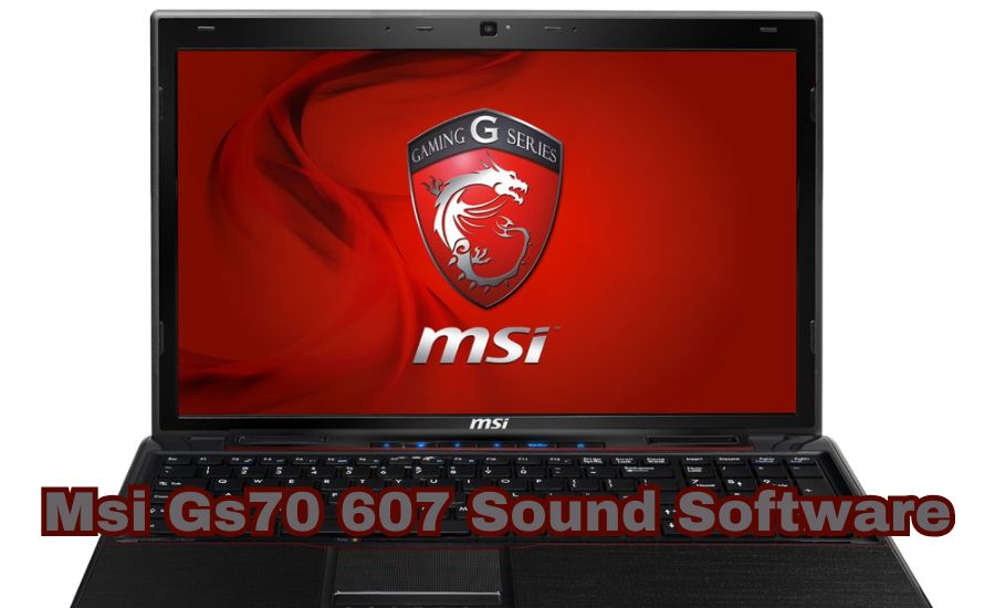 msi gs70 607 sound software